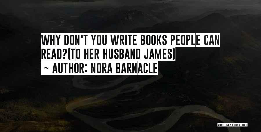 Nora Barnacle Quotes: Why Don't You Write Books People Can Read?(to Her Husband James)