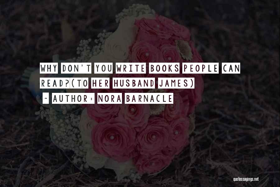 Nora Barnacle Quotes: Why Don't You Write Books People Can Read?(to Her Husband James)