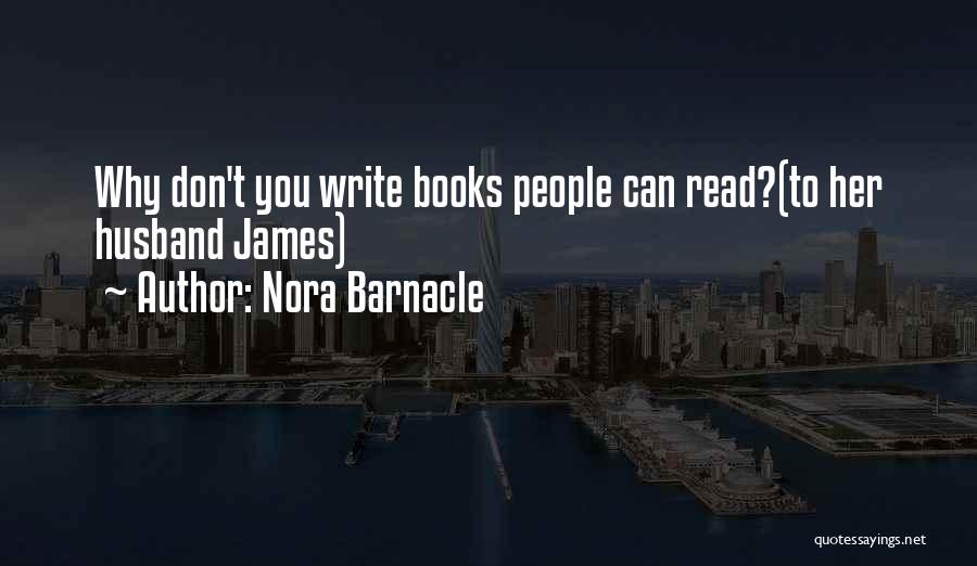 Nora Barnacle Quotes: Why Don't You Write Books People Can Read?(to Her Husband James)