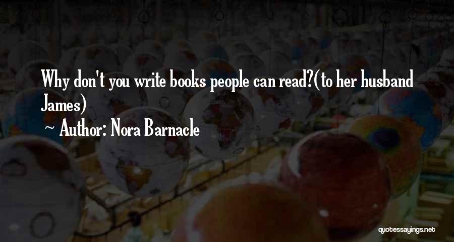 Nora Barnacle Quotes: Why Don't You Write Books People Can Read?(to Her Husband James)