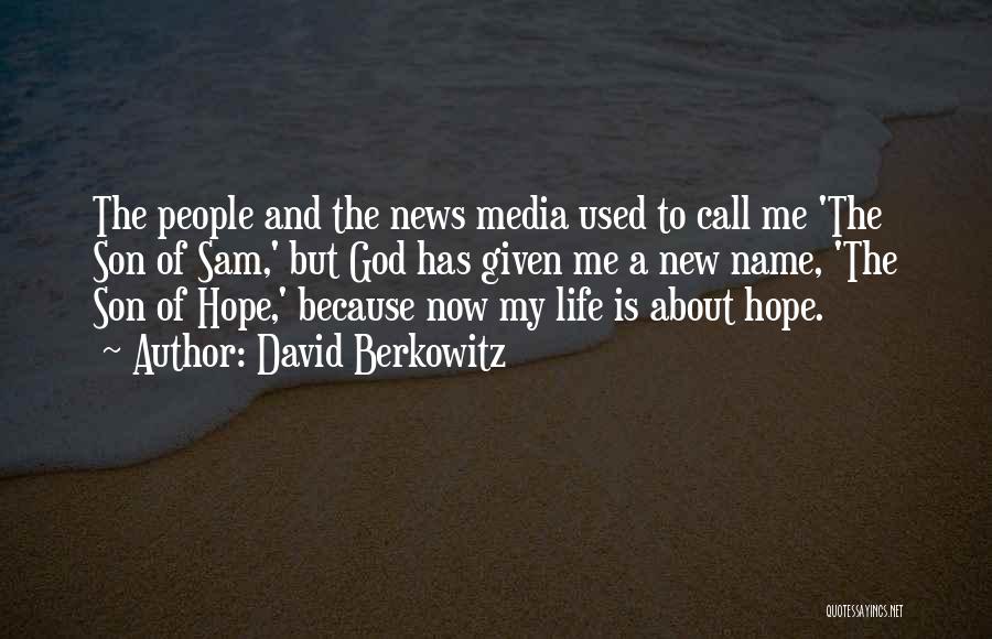 David Berkowitz Quotes: The People And The News Media Used To Call Me 'the Son Of Sam,' But God Has Given Me A