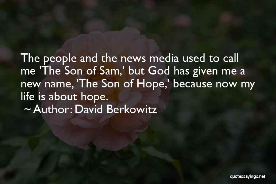 David Berkowitz Quotes: The People And The News Media Used To Call Me 'the Son Of Sam,' But God Has Given Me A