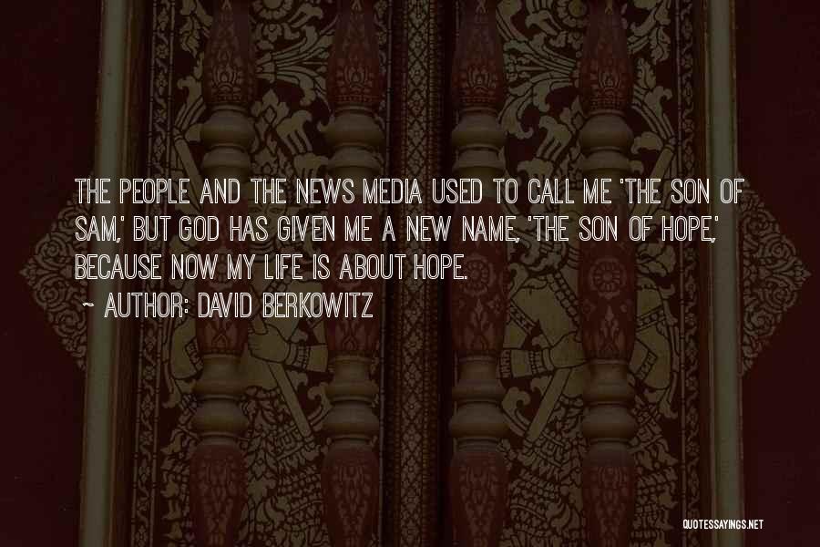 David Berkowitz Quotes: The People And The News Media Used To Call Me 'the Son Of Sam,' But God Has Given Me A