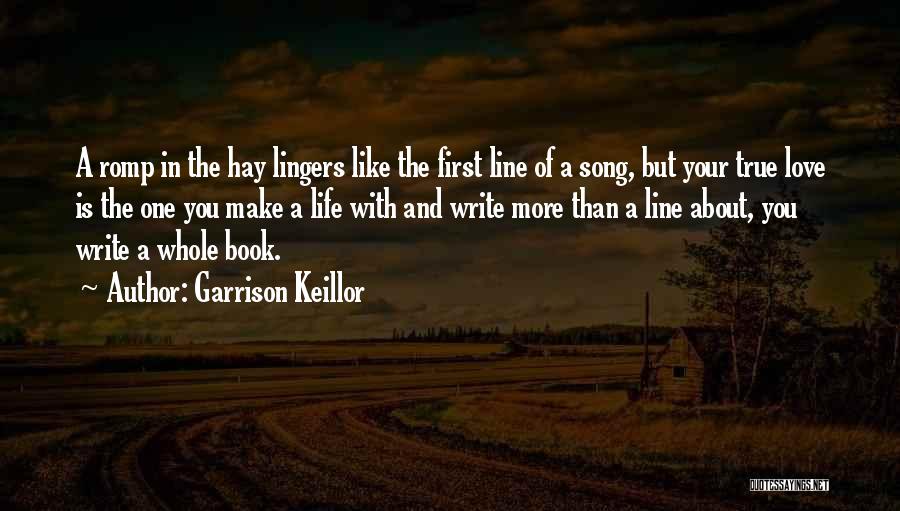 Garrison Keillor Quotes: A Romp In The Hay Lingers Like The First Line Of A Song, But Your True Love Is The One