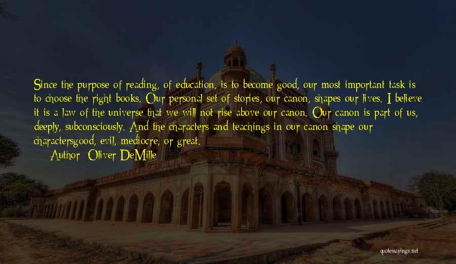 Oliver DeMille Quotes: Since The Purpose Of Reading, Of Education, Is To Become Good, Our Most Important Task Is To Choose The Right