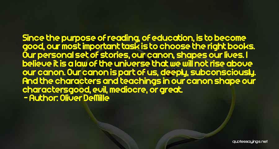 Oliver DeMille Quotes: Since The Purpose Of Reading, Of Education, Is To Become Good, Our Most Important Task Is To Choose The Right