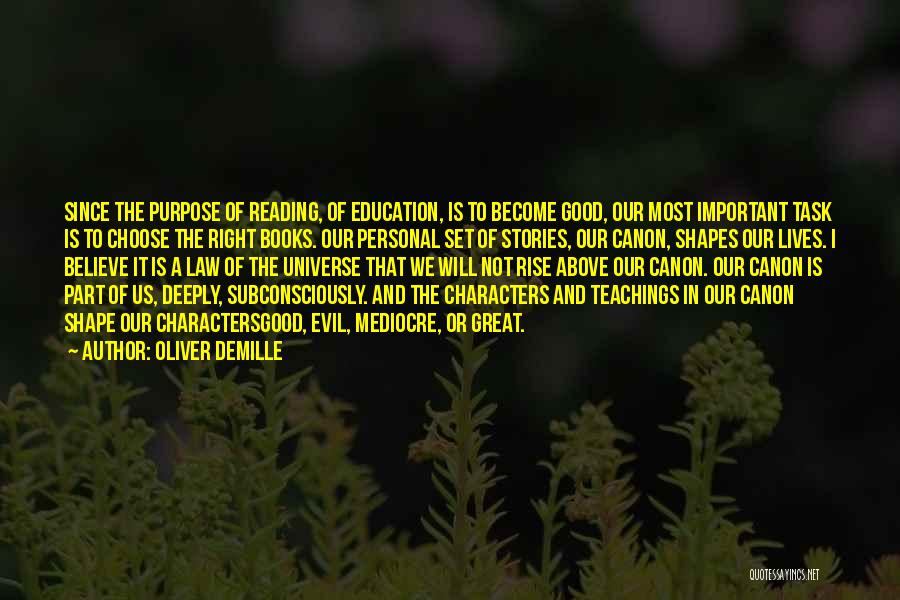 Oliver DeMille Quotes: Since The Purpose Of Reading, Of Education, Is To Become Good, Our Most Important Task Is To Choose The Right