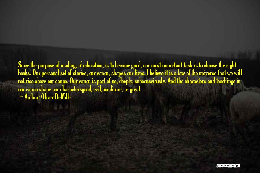 Oliver DeMille Quotes: Since The Purpose Of Reading, Of Education, Is To Become Good, Our Most Important Task Is To Choose The Right