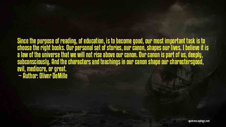 Oliver DeMille Quotes: Since The Purpose Of Reading, Of Education, Is To Become Good, Our Most Important Task Is To Choose The Right