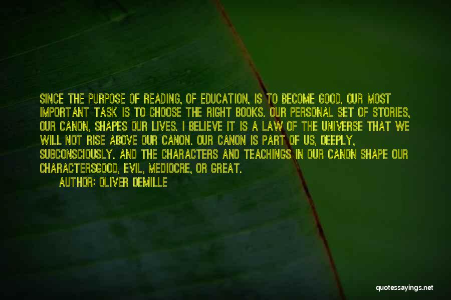 Oliver DeMille Quotes: Since The Purpose Of Reading, Of Education, Is To Become Good, Our Most Important Task Is To Choose The Right