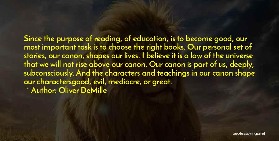 Oliver DeMille Quotes: Since The Purpose Of Reading, Of Education, Is To Become Good, Our Most Important Task Is To Choose The Right