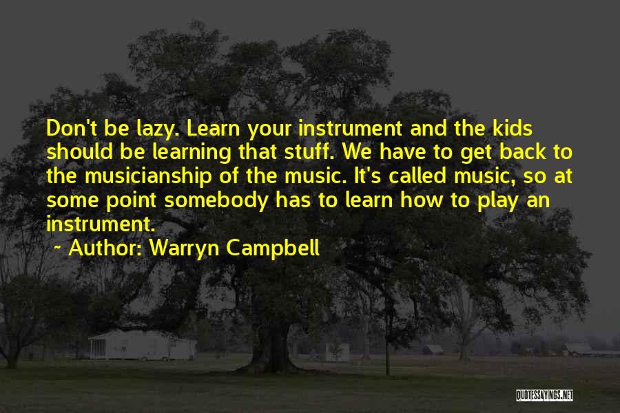 Warryn Campbell Quotes: Don't Be Lazy. Learn Your Instrument And The Kids Should Be Learning That Stuff. We Have To Get Back To