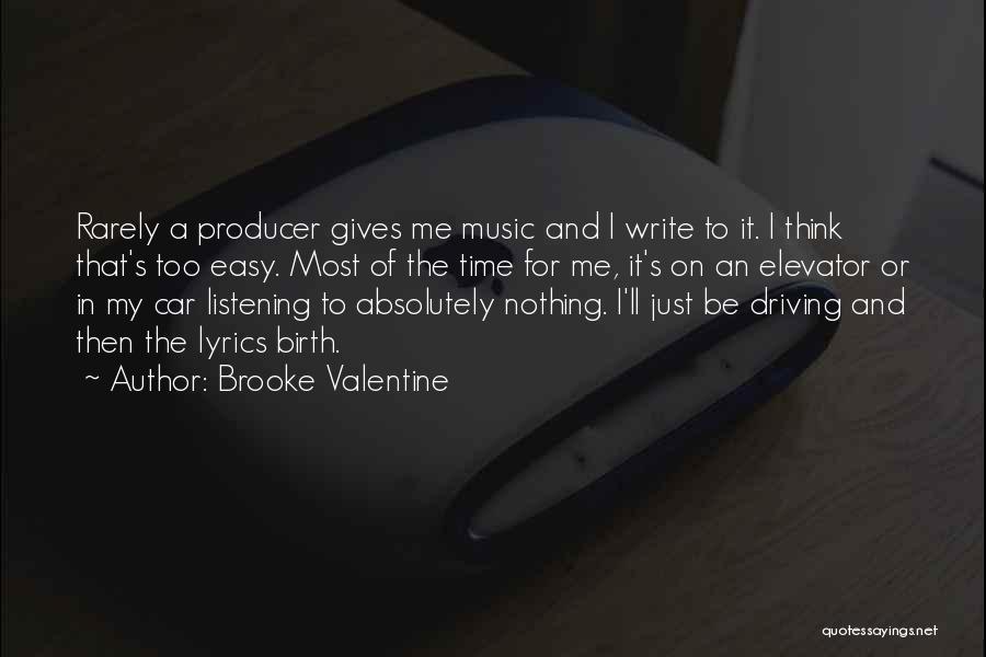 Brooke Valentine Quotes: Rarely A Producer Gives Me Music And I Write To It. I Think That's Too Easy. Most Of The Time