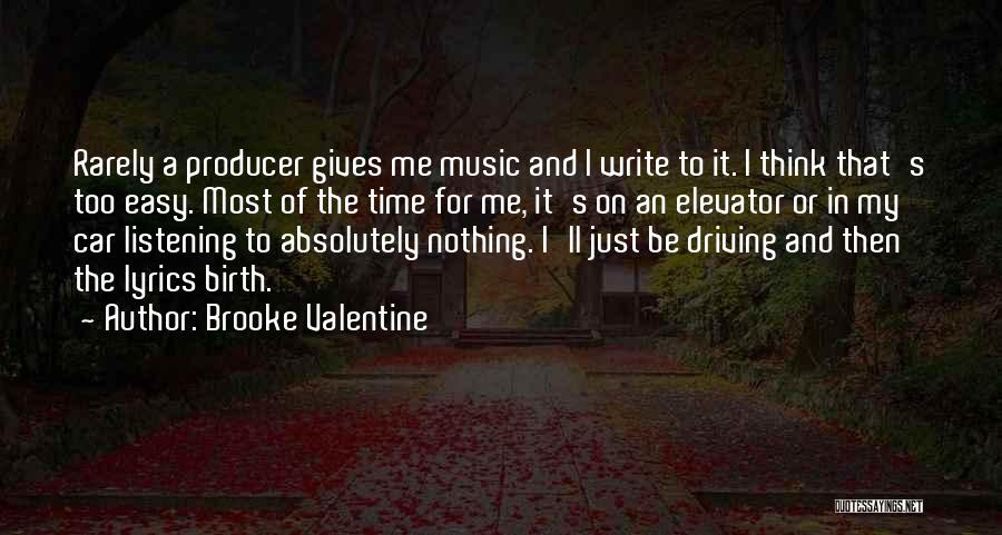 Brooke Valentine Quotes: Rarely A Producer Gives Me Music And I Write To It. I Think That's Too Easy. Most Of The Time