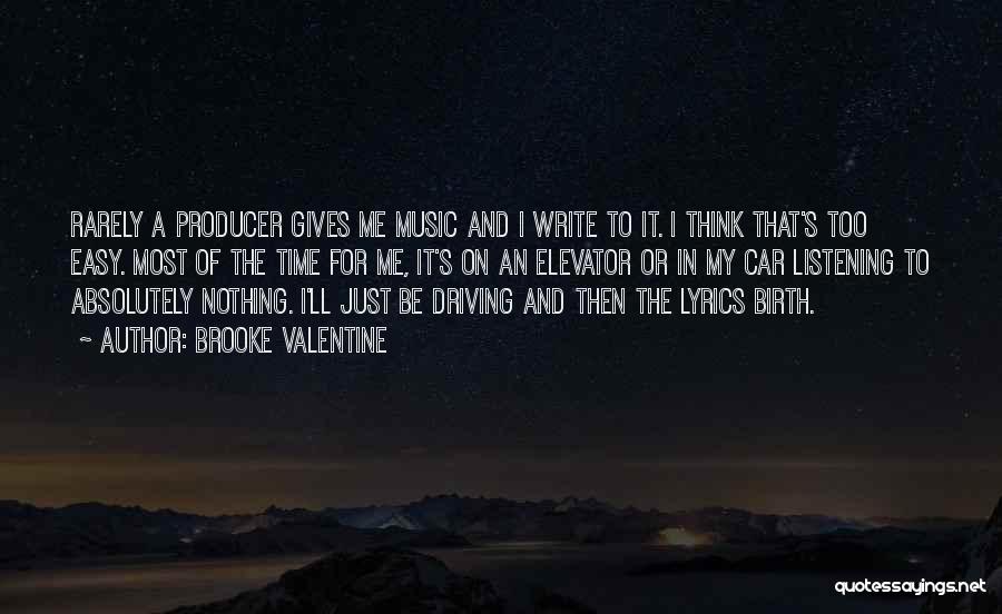 Brooke Valentine Quotes: Rarely A Producer Gives Me Music And I Write To It. I Think That's Too Easy. Most Of The Time