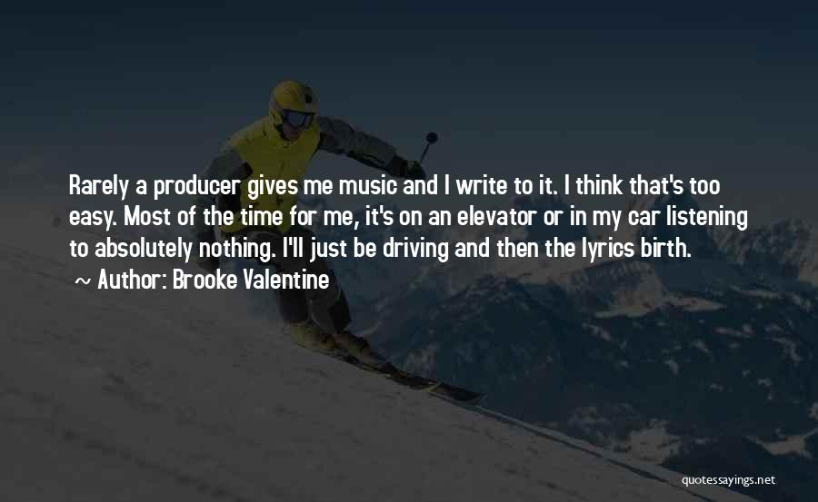 Brooke Valentine Quotes: Rarely A Producer Gives Me Music And I Write To It. I Think That's Too Easy. Most Of The Time