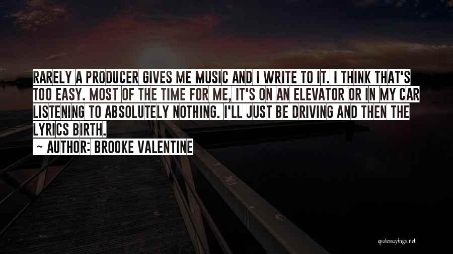 Brooke Valentine Quotes: Rarely A Producer Gives Me Music And I Write To It. I Think That's Too Easy. Most Of The Time