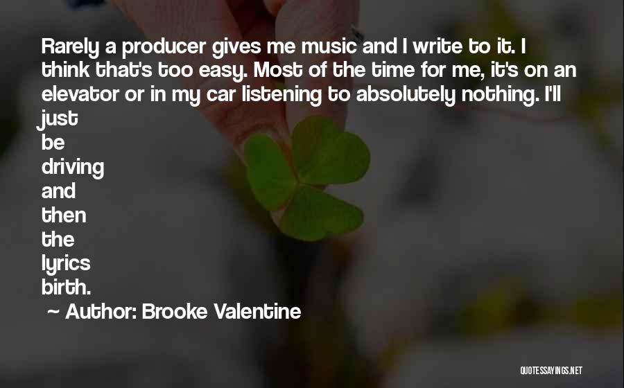 Brooke Valentine Quotes: Rarely A Producer Gives Me Music And I Write To It. I Think That's Too Easy. Most Of The Time