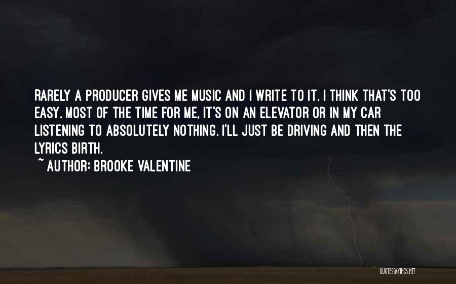 Brooke Valentine Quotes: Rarely A Producer Gives Me Music And I Write To It. I Think That's Too Easy. Most Of The Time