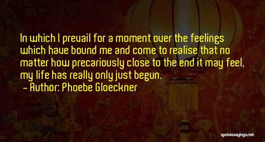 Phoebe Gloeckner Quotes: In Which I Prevail For A Moment Over The Feelings Which Have Bound Me And Come To Realise That No