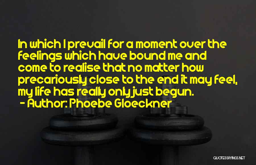 Phoebe Gloeckner Quotes: In Which I Prevail For A Moment Over The Feelings Which Have Bound Me And Come To Realise That No