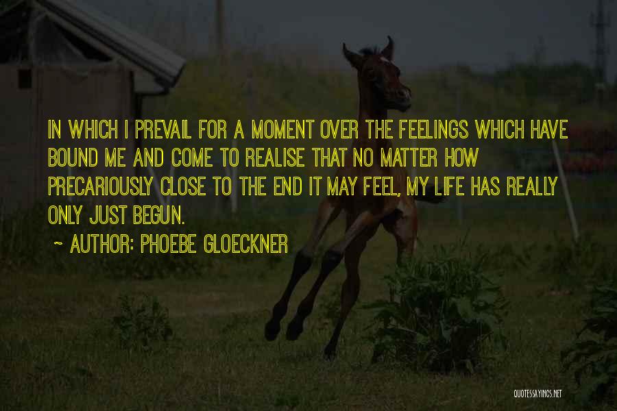 Phoebe Gloeckner Quotes: In Which I Prevail For A Moment Over The Feelings Which Have Bound Me And Come To Realise That No