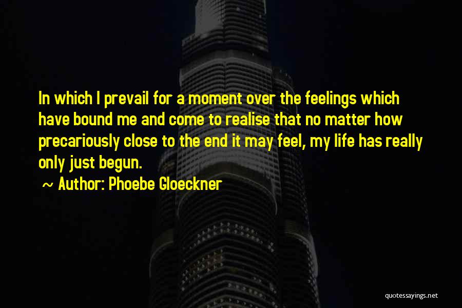 Phoebe Gloeckner Quotes: In Which I Prevail For A Moment Over The Feelings Which Have Bound Me And Come To Realise That No