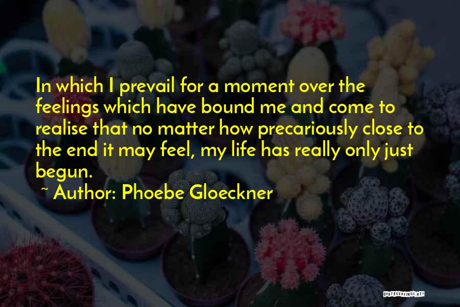 Phoebe Gloeckner Quotes: In Which I Prevail For A Moment Over The Feelings Which Have Bound Me And Come To Realise That No