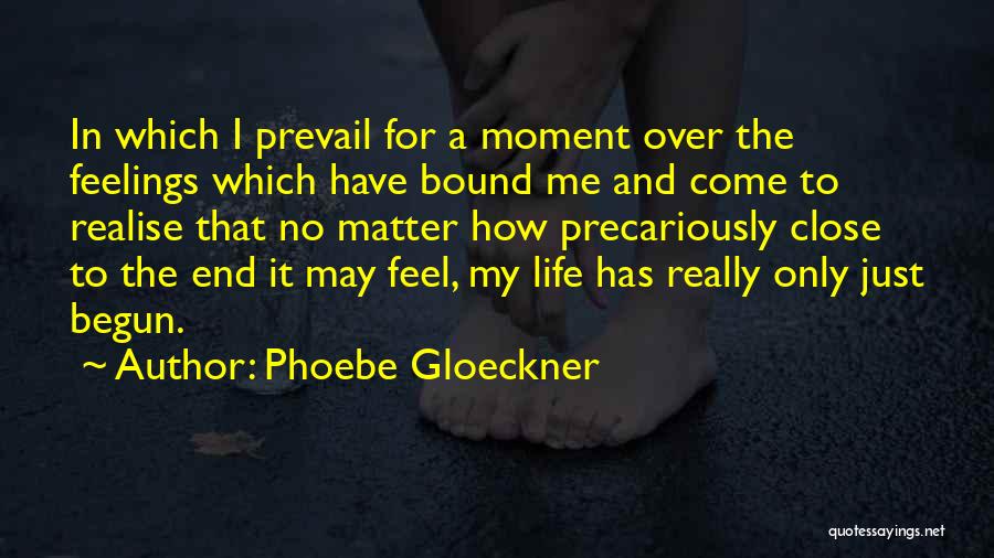 Phoebe Gloeckner Quotes: In Which I Prevail For A Moment Over The Feelings Which Have Bound Me And Come To Realise That No