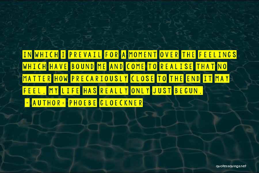 Phoebe Gloeckner Quotes: In Which I Prevail For A Moment Over The Feelings Which Have Bound Me And Come To Realise That No