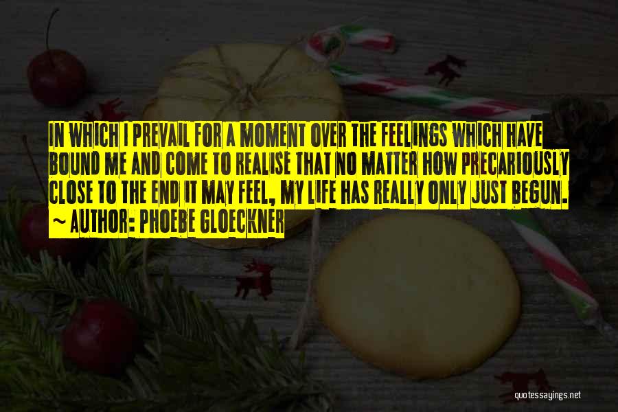 Phoebe Gloeckner Quotes: In Which I Prevail For A Moment Over The Feelings Which Have Bound Me And Come To Realise That No