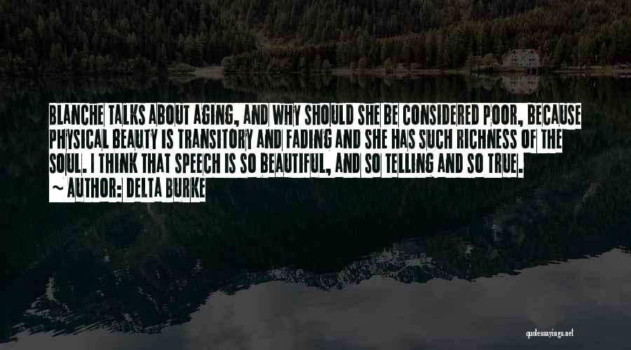 Delta Burke Quotes: Blanche Talks About Aging, And Why Should She Be Considered Poor, Because Physical Beauty Is Transitory And Fading And She