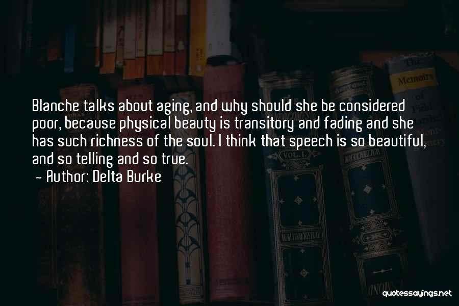 Delta Burke Quotes: Blanche Talks About Aging, And Why Should She Be Considered Poor, Because Physical Beauty Is Transitory And Fading And She