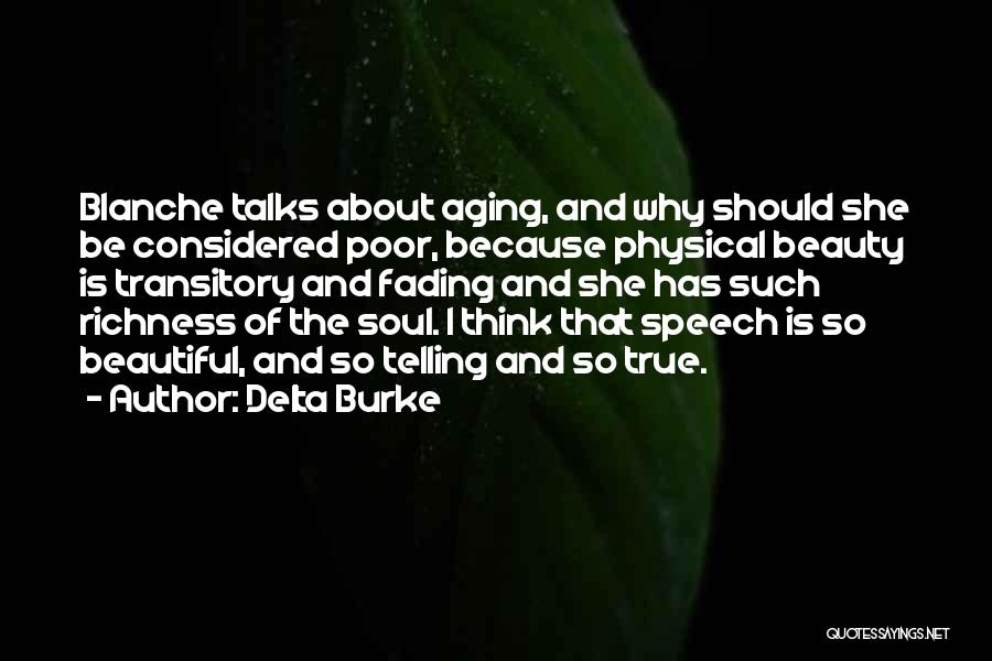 Delta Burke Quotes: Blanche Talks About Aging, And Why Should She Be Considered Poor, Because Physical Beauty Is Transitory And Fading And She