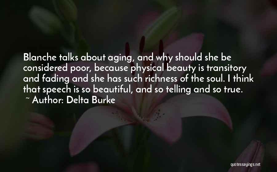 Delta Burke Quotes: Blanche Talks About Aging, And Why Should She Be Considered Poor, Because Physical Beauty Is Transitory And Fading And She