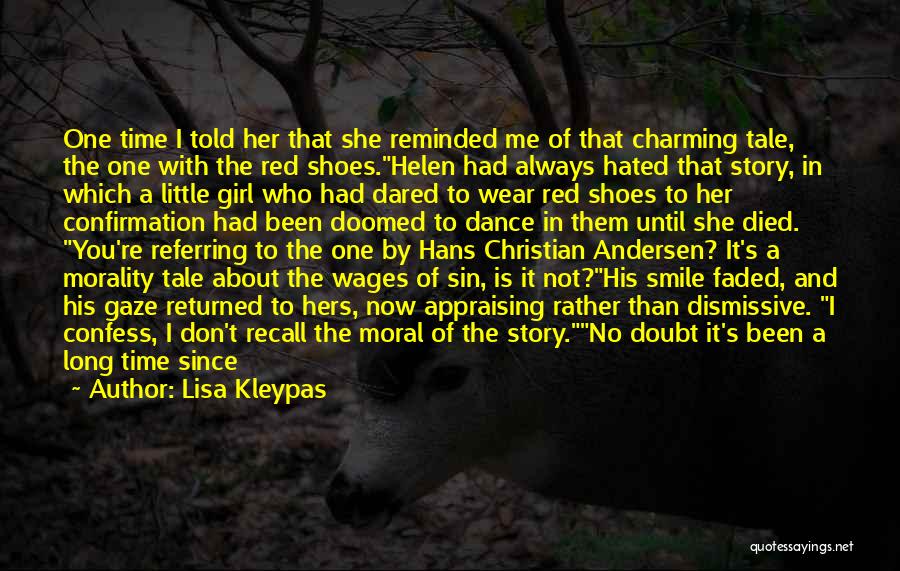 Lisa Kleypas Quotes: One Time I Told Her That She Reminded Me Of That Charming Tale, The One With The Red Shoes.helen Had