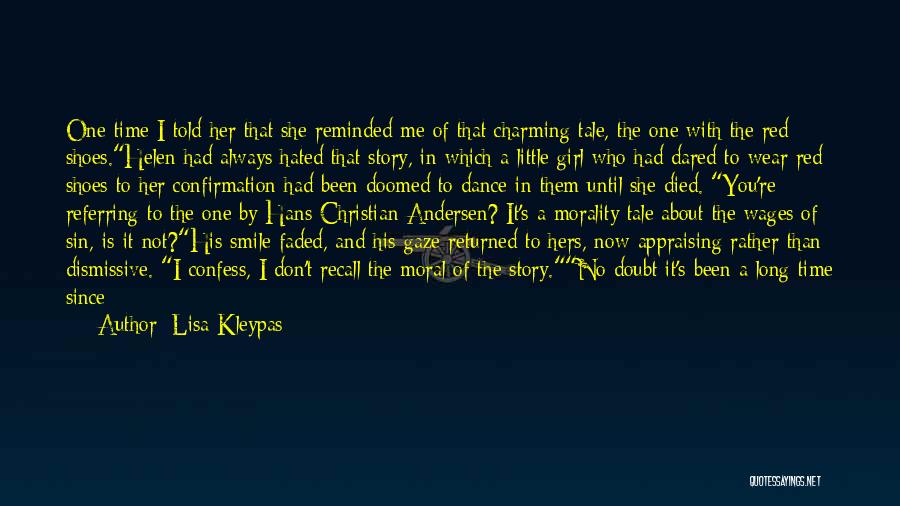 Lisa Kleypas Quotes: One Time I Told Her That She Reminded Me Of That Charming Tale, The One With The Red Shoes.helen Had