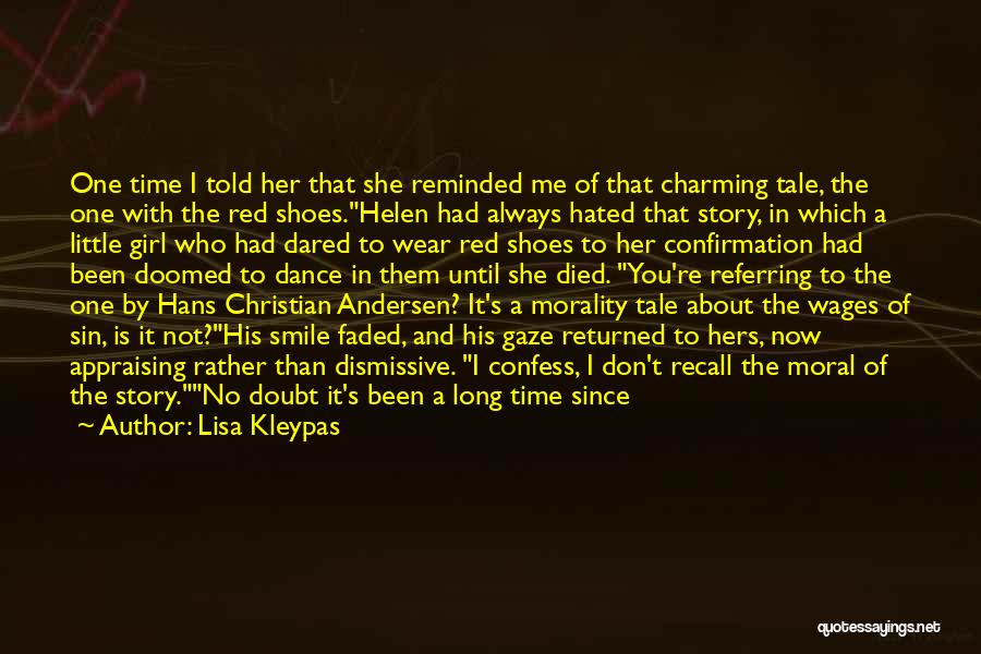 Lisa Kleypas Quotes: One Time I Told Her That She Reminded Me Of That Charming Tale, The One With The Red Shoes.helen Had