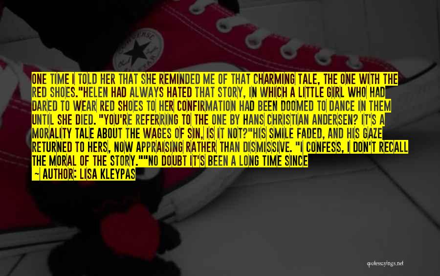 Lisa Kleypas Quotes: One Time I Told Her That She Reminded Me Of That Charming Tale, The One With The Red Shoes.helen Had