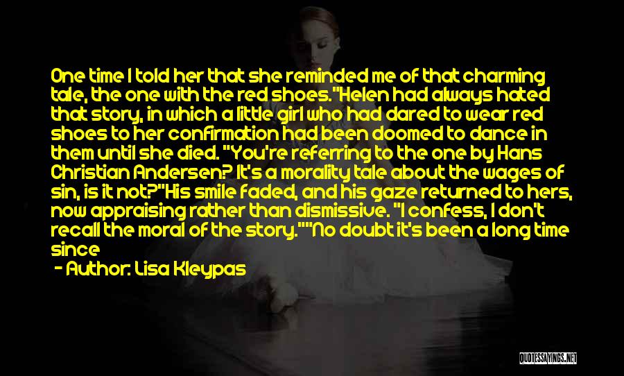 Lisa Kleypas Quotes: One Time I Told Her That She Reminded Me Of That Charming Tale, The One With The Red Shoes.helen Had