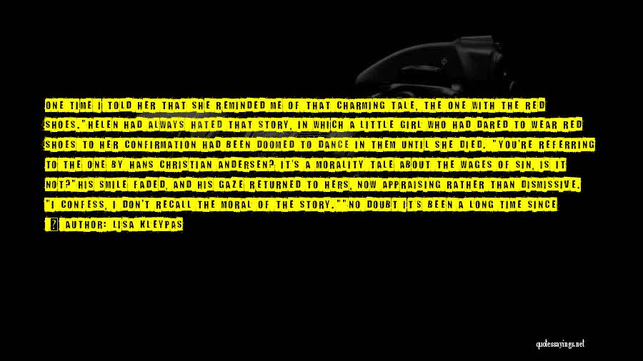 Lisa Kleypas Quotes: One Time I Told Her That She Reminded Me Of That Charming Tale, The One With The Red Shoes.helen Had