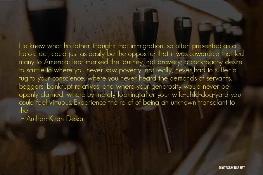 Kiran Desai Quotes: He Knew What His Father Thought: That Immigration, So Often Presented As A Heroic Act, Could Just As Easily Be