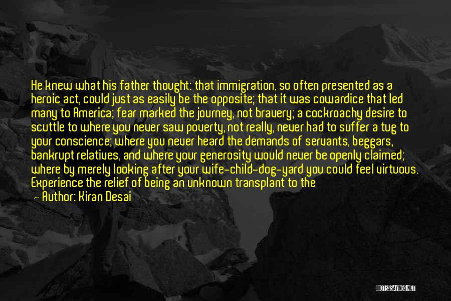 Kiran Desai Quotes: He Knew What His Father Thought: That Immigration, So Often Presented As A Heroic Act, Could Just As Easily Be