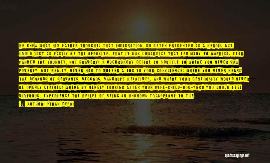 Kiran Desai Quotes: He Knew What His Father Thought: That Immigration, So Often Presented As A Heroic Act, Could Just As Easily Be