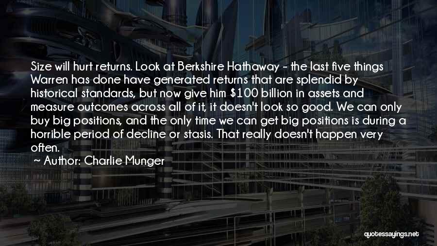 Charlie Munger Quotes: Size Will Hurt Returns. Look At Berkshire Hathaway - The Last Five Things Warren Has Done Have Generated Returns That