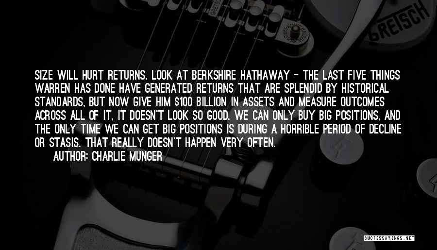 Charlie Munger Quotes: Size Will Hurt Returns. Look At Berkshire Hathaway - The Last Five Things Warren Has Done Have Generated Returns That