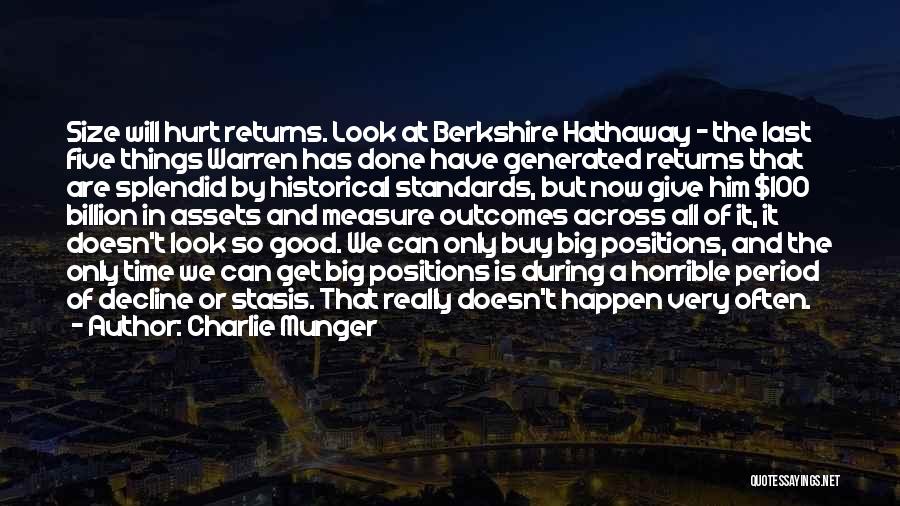 Charlie Munger Quotes: Size Will Hurt Returns. Look At Berkshire Hathaway - The Last Five Things Warren Has Done Have Generated Returns That