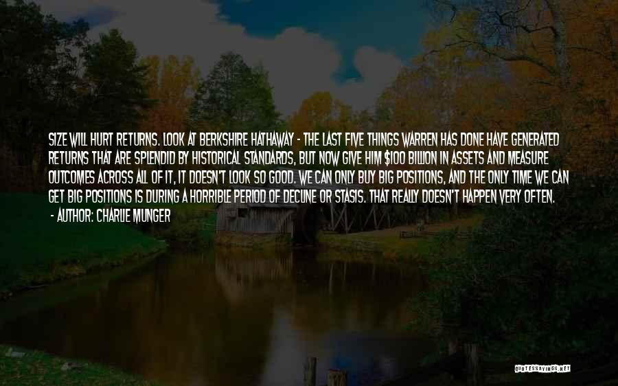 Charlie Munger Quotes: Size Will Hurt Returns. Look At Berkshire Hathaway - The Last Five Things Warren Has Done Have Generated Returns That