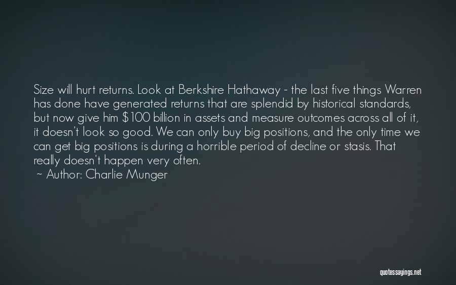 Charlie Munger Quotes: Size Will Hurt Returns. Look At Berkshire Hathaway - The Last Five Things Warren Has Done Have Generated Returns That