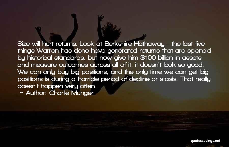 Charlie Munger Quotes: Size Will Hurt Returns. Look At Berkshire Hathaway - The Last Five Things Warren Has Done Have Generated Returns That
